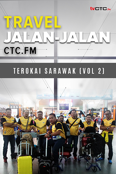 TRAVEL : Jalan-jalan CTC.FM  (Sarawak- Vol 2)