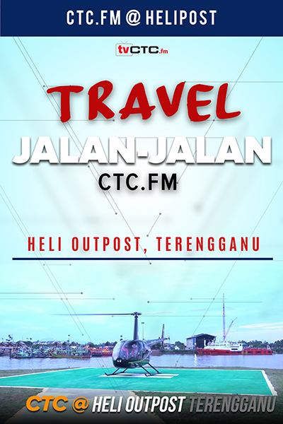 TRAVEL : Jalan-jalan CTC.FM  (Heli Outpost Terengganu)