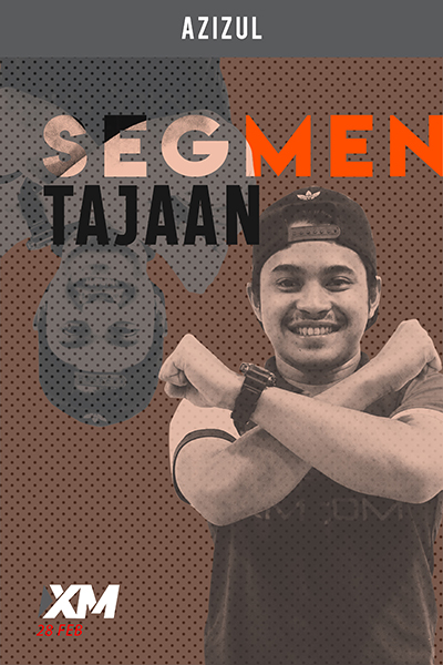 SEGEMEN TAJAAN : Tajaan XM (Bersama Azizul XM)